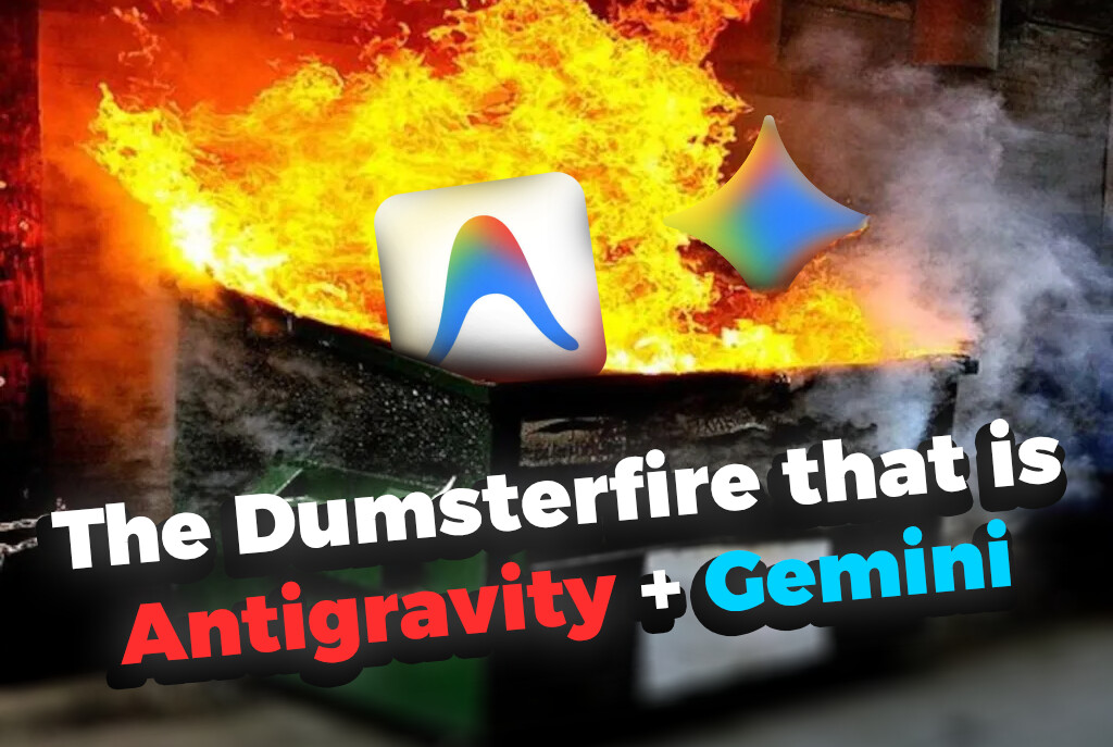 The Dumpster Fire That is Gemini in Antigravity